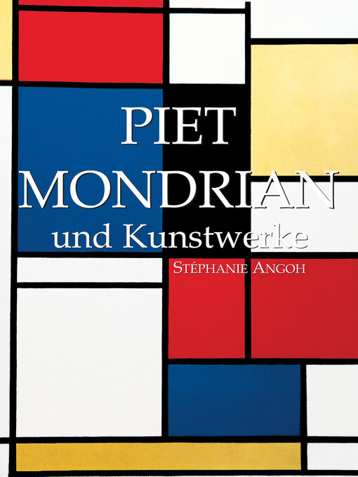 Title details for Piet Mondrian und Kunstwerke by Stéphanie Angoh - Available